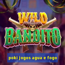 poki jogos agua e fogo